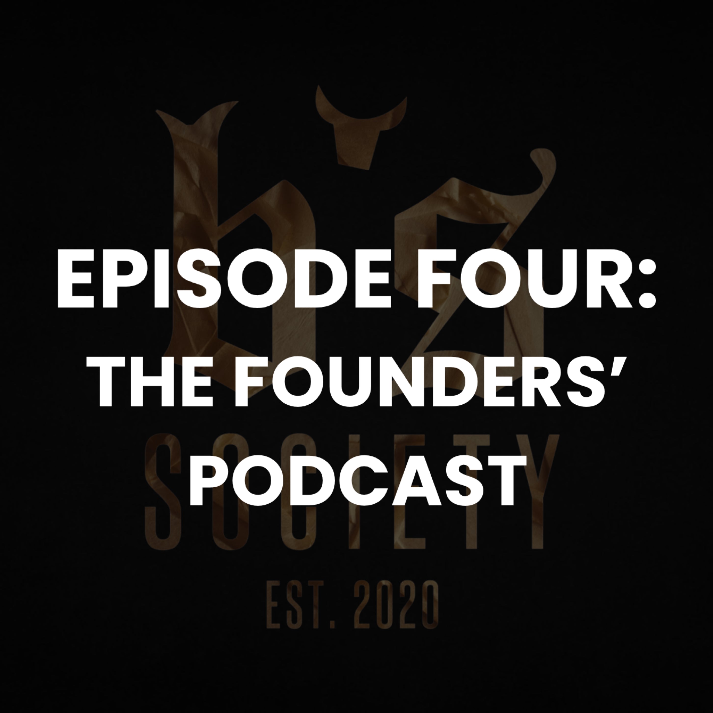 EPISODE 4: THE FOUNDERS' PODCAST